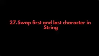 Java Programs:27.Swap first and last character in String