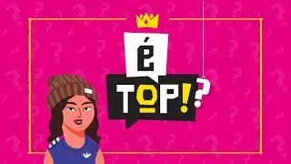 É Top!? Preview