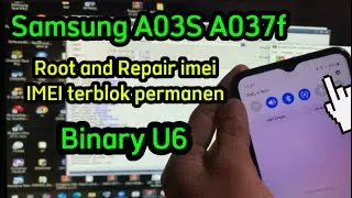 Root and Repair imei Samsung A03S (A037f) binary U6 imei blok permanen