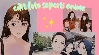 📸 Tutorial Edit Foto Seperti Anime | ayyip wo