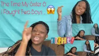 STORY TIME! 📖 The Time My Sister & I Fought Two Boys Together 😱