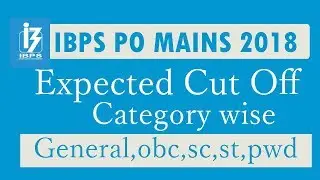 ibps po mains expected cut off 2018 general, obc, sc,st,pwd,oc,hi,vi,id