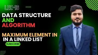 Lec : 16 Maximum Element in A  Linked List