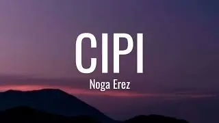 Noga Erez - Cipi (Lyrics)