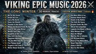 VIKING EPIC MUSIC 2026 ⚔️ THE LONG WINTER | 30 Nordic Tracks For Gym, Work & War | 2 Hours 🔥