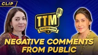 Negative Comments From Public | Talks That Matter | Sharmila Faruqui | Shaista Lodhi | Clip