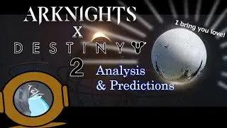 [Arknights] X Destiny 2's Analysis & Predictions