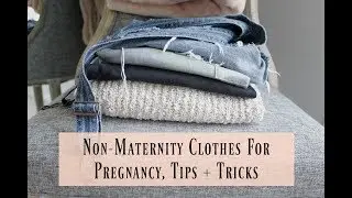 Non-Maternity Clothes for Pregnancy, Tips + Tricks