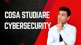 Cosa Studiare per Lavorare nella Cybersecurity