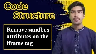 remove sandbox attribute on the iframe tag | Code Structure and Working
