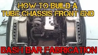 TFSS: How To Build A Tube Chassis Front End - Bash Bar Fabrication