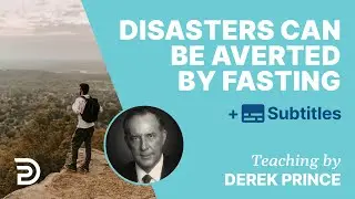 Disasters Can Be Averted Through Fasting | Derek Prince