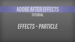 Adobe After Effects – Particle Effects