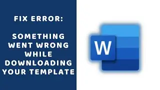 Fix Something Went Wrong While Downloading Your Template Microsoft Word Error
