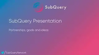 Презентация SubQuery. Цели, Идеи, Партнерства