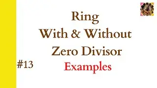 13. Ring with zero divisor || Ring without zero divisor || Zero divisor || Examples 