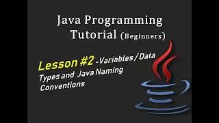 Java Programming Tutorial for Beginners - Lesson #2 - Variables, Data Types, & Naming Conventions