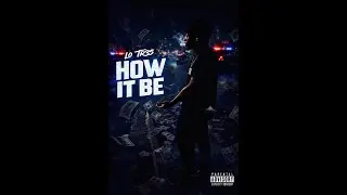 Lo Tr3s - How It Be (Official Audio)@prod.galaxy