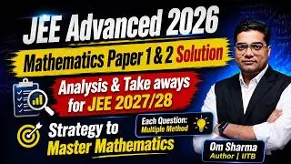🎯JEE Advanced 2026 Mathematics Paper 1 & 2 | Analysis & Detailed Solution | IIT Bombay Alumni Om Sir