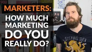 Marketers: How much marketing do you REALLY do?