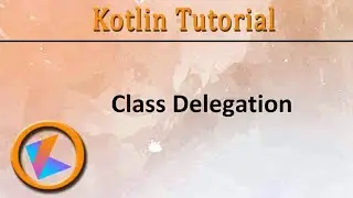 #346 Kotlin Tutorial | Class Delegation
