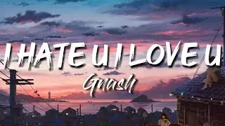 I Hate U,I Love U - Gnash ft Olivia O'Brien(Lyrics), Giveon, Conor Maynard, Tate McRae