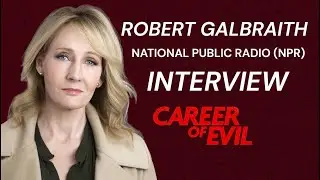 Robert Galbraith ‘Career of Evil’ Interview with National Public Radio (NPR)