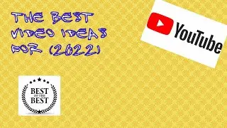 the best video ideas for (2022)