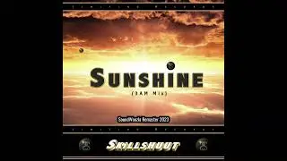 Skillshuut - Sunshine (3am Mix) - Remaster by SoundWoozla