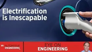 SAE Eye on Engineering: Electrification is Inescapable