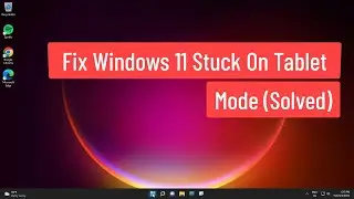 Fix Windows 11 Stuck On Tablet Mode
