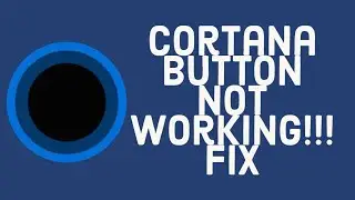 Windows 10 Cotana Button Not working!!!2020