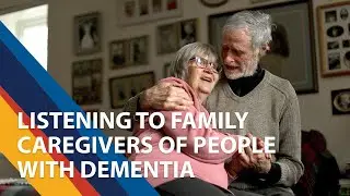 Listening to Family Caregivers of People with Dementia