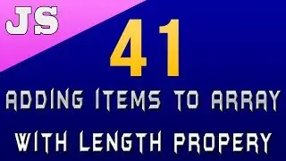 Adding Items to Array with Length Property in Javascript - 41