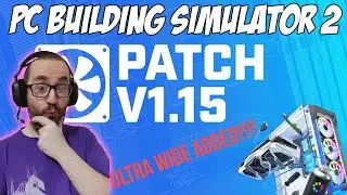 PC Building simulator 2 Patch v1.15  | Ultrawide added, new audio options and more