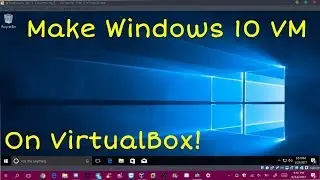 How to create a Windows 10 Virtual Machine on VirtualBox!