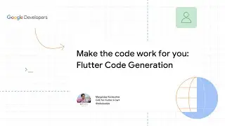 FOSDEM'22 - Make the code work for you: Flutter Code Generation