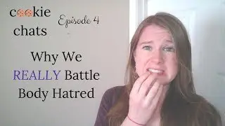 Cookie Chats Ep 4 Why We Really Battle With Hating Our Bodies Clip