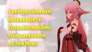 Yae Miko Banner Schedule & Total Primogems you can save before Genshin 2.5