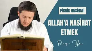 Allah’a Nasihat Etmek Ne Demek | Piknik Nasihati | Ramazan Hoca