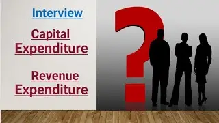 Capital Expenditure (Capex) and Revenue Expenditure (Opex)