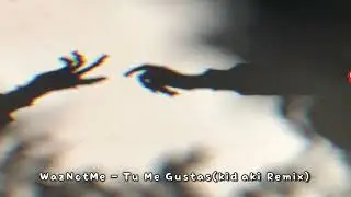 WazNotMe - Tu Me Gustas(kid aki Remix)