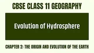 How Did The Hydrosphere Evolve And Form Oceans? - Chapter 2 - CBSE Class 11 Geography