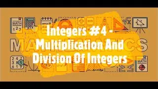 Multiplication and Division of Integers | Integers (Basics) | Part - 4 | Maths
