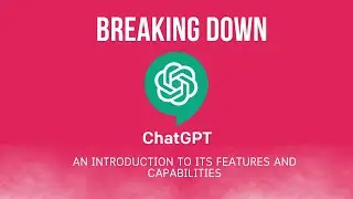 Breaking Down ChatGPT: An Introduction to its Features and Capabilities | tutorial