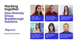 Algorand Foundation Webinar | Hacking Together: How Diversity Drives Breakthrough Solutions