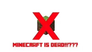 MINECRAFT IS DEAD!!!???
