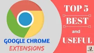 Best 5 Useful Google chrome extension 2018 || Coolest Google Chrome Extensions YOU Need TO USE