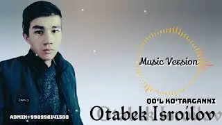 Otabek Isroilov-Qo'l Ko'targanni (Music Version)