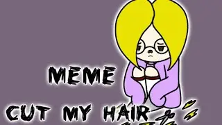 ✂️Cut my hair✂️Meme✂️Анимация✂️